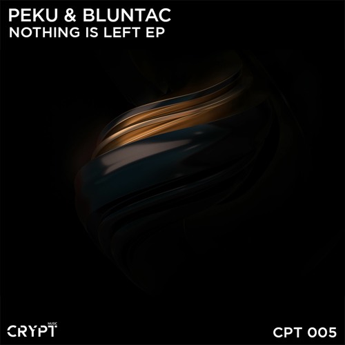 Peku & Bluntac - Nothing Is Left (Original Mix) [Crypt Music]