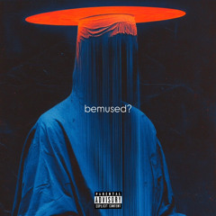 bemused?