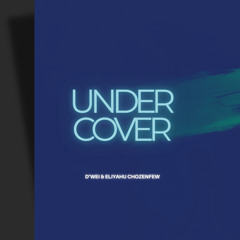 Undercover by DWei & EliYahu Chozenfew