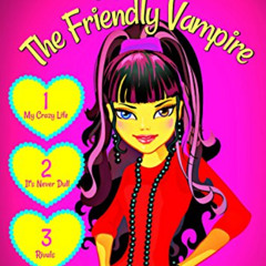 READ KINDLE 💓 NINA The Friendly Vampire - Part 1: My Crazy Life, It's Never Dull & R