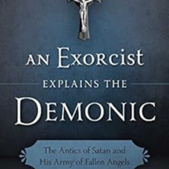 Get EBOOK 📙 An Exorcist Explains the Demonic: The Antics of Satan and His Army of Fa
