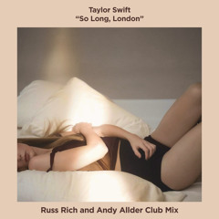 Taylor Swift - So Long, London (Russ Rich and Andy Allder Club Mix)
