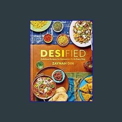 [PDF] ⚡ Desified: Delicious Recipes for Ramadan, Eid & Every Day [PDF]