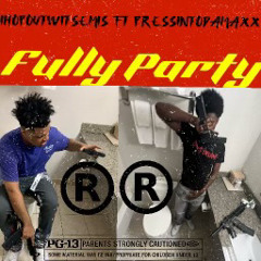 Fully Party Ft Pressintodamaxx