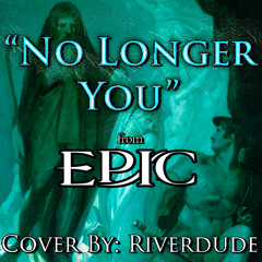 "No Longer You" | From EPIC: THE MUSICAL | FAN COVER By: Riverdude