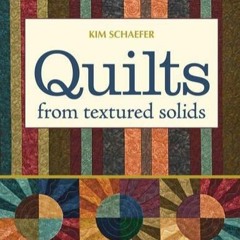 Read Epub Quilts from Textured Solids: 20 Rich Projects to Piece & Applique