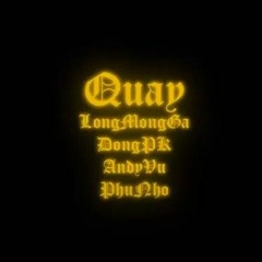 Quay - Long Mộng Gà - Andy Vu - DongPK - PhuNho
