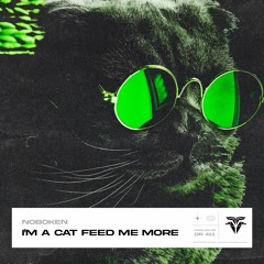 Noboken - I'm A Cat Feed Me More
