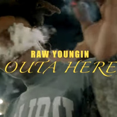 Raw Youngin - Outa Here
