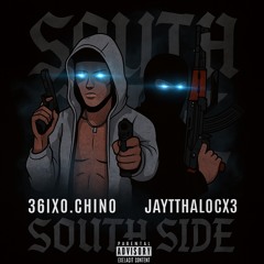 South side - 36ix0.Chino Ft jaythalocx3
