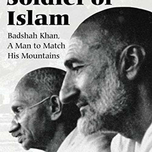 Read EBOOK EPUB KINDLE PDF Nonviolent Soldier of Islam: Badshah Khan: A Man to Match