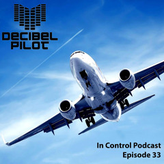 Decibel Pilot - In Control Podcast (Episode 33)