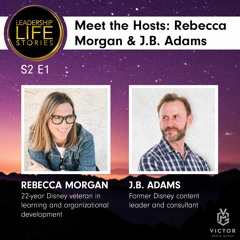 Leadership Life Stories S2 E1 - Meet the Hosts: Rebecca Morgan & J.B. Adams