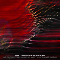 LNA - Limited Abundance EP (Inc. Remixes from Makornik, Martyn Hare, Unconscious) [WN005]
