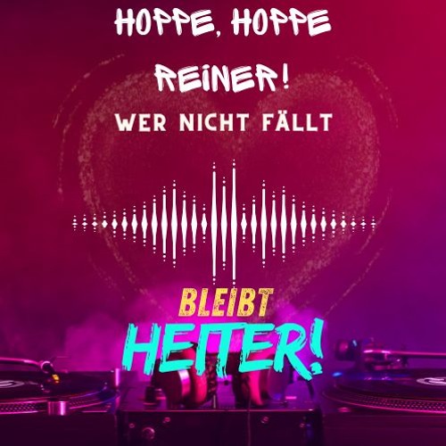 Hoppe, Hoppe Reiner. Wer nicht fällt, Bleibt Heiter!