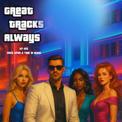 Guzzk presents GTA - Great Tracks Always, ep 002 - Once upon a time in Miami