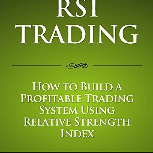 [READ] [KINDLE PDF EBOOK EPUB] RSI Trading: How to Build a Profitable Trading System