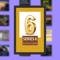 Series 6 Practice Exams (Series 6 Investment Company and Variable Contracts Products Representa