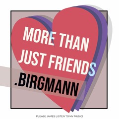 More Than Just Friends .Birgmann