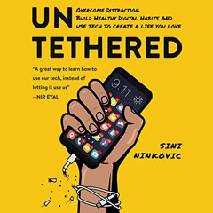 download KINDLE 📨 Untethered: Overcome Distraction, Build Healthy Digital Habits, an