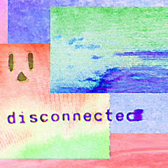 disconnected feat. Sqeffy (prod. me)