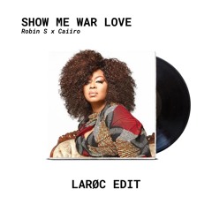 Robin S x Caiiro - Show Me War Love (LARØC edit)