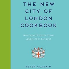 The New City of London Cookbook: From Treacle Toffee to The Lord Mayor's Banquet Ebook