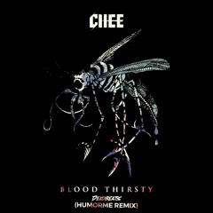 CHEE - Blood Thirsty (HUMORME Remix)