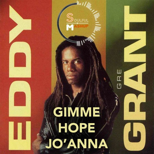 Stream Eddy Grant - Gimme Hope Jo,Anna (Soulful Mashup) by Soulful Mashup |  Listen online for free on SoundCloud
