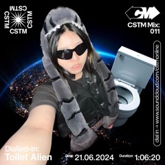 CSTM Mix 011: Dialled-in w/ Toilet Alien - 21/06/2024