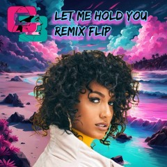 LET ME HOLD YOU (UNRELEASED) Remix/Flip