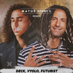 Matuê - Kenny G (Deck, Vyolo & Futurist Remix)