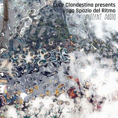 Luce Clandestina presents Vago Spazio Del Ritmo [04.09.24]