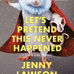 View KINDLE ☑️ Let's Pretend This Never Happened: A Mostly True Memoir by  Jenny Laws