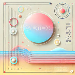Get X (Trysh Original Mix)