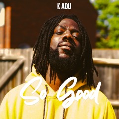 K ADU - SO GOOD