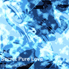 Secret Pure Love (simoyuki Remix)