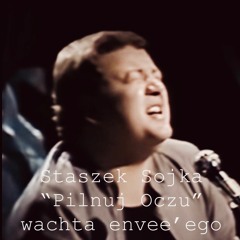 Staszek Sojka "Pilnuj Oczu" wachta envee'ego