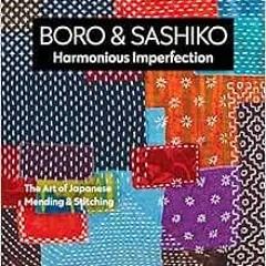 Get EPUB 📥 Boro & Sashiko, Harmonious Imperfection: The Art of Japanese Mending & St