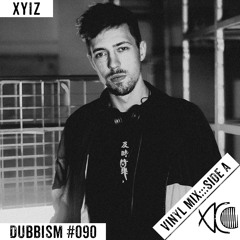 DUBBISM #090 SIDE A - Xyiz [Vinyl Mix]