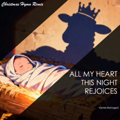 All My Heart This Night Rejoices | Christmas Hymn Remix