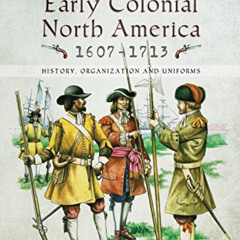 [Read] PDF 📂 Armies of Early Colonial North America 1607–1713: History, Organization