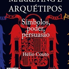 kindle👌 Marketing e arqu?tipos: S?mbolos, poder, persuas?o (Portuguese Edition)