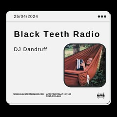 Black Teeth Radio: Moving Closer Invites DJ Dandruff (25 - 04 - 2024)