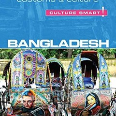 Read [EBOOK EPUB KINDLE PDF] Bangladesh - Culture Smart!: The Essential Guide to Customs & Culture b