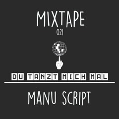 Du Tanzt Mich Mal Mixtape 021 - Manu Script