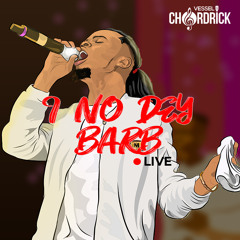 I No Dey Barb - Vessel Chordrick ft. The Amen Choir