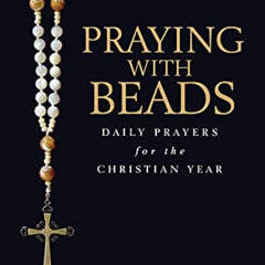 free EBOOK 🖋️ Praying with Beads: Daily Prayers for the Christian Year by  Nan Lewis