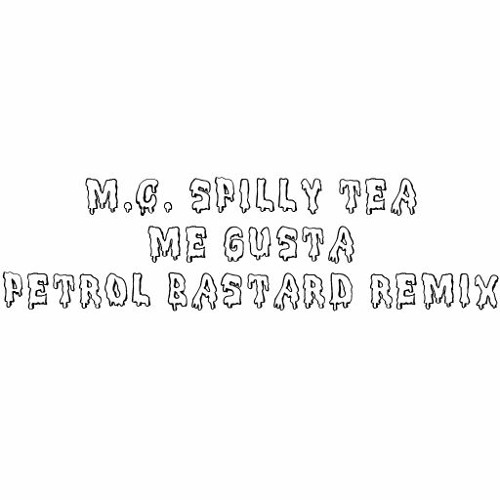 MC Spilly Tea- Me Gusta (Petrol Bastard Remix)