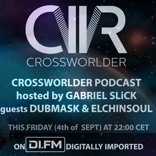 Crossworlder Podcast - Hosted By Gabriel Slick - Guest Mix From Dubmask & Elchinsoul - 04.09.20